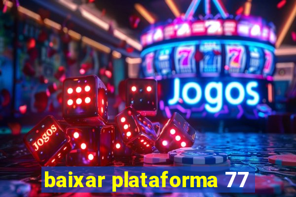 baixar plataforma 77